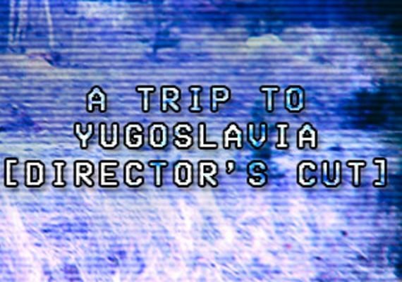A Trip to Yugoslavia: Director's Cut