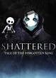 Shattered - Tale of the Forgotten King