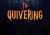 The Quivering